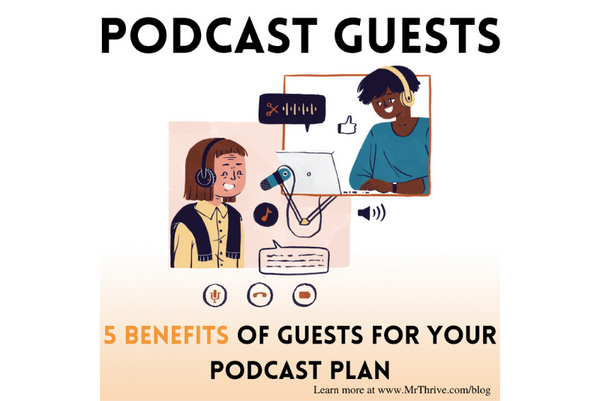 Podcast Guests: 5 Benefits of Guests for Your Podcast Plan