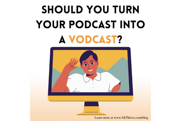 Should You Turn Your Podcasts Into a Vodcast?