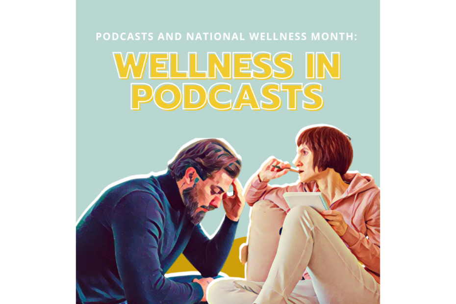 podcasts and national wellness month